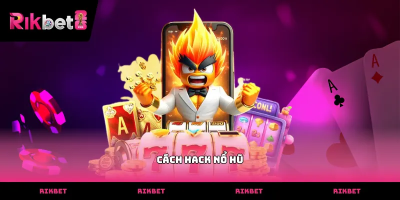 Thực hiện cách hack nổ hũ hiệu quả tại nhà cái