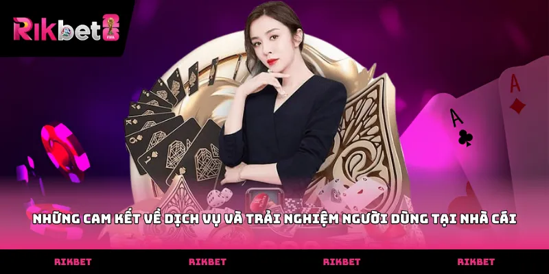 RIKBET Những cam kết về dịch vụ và trải nghiệm người dùng tại nhà cái