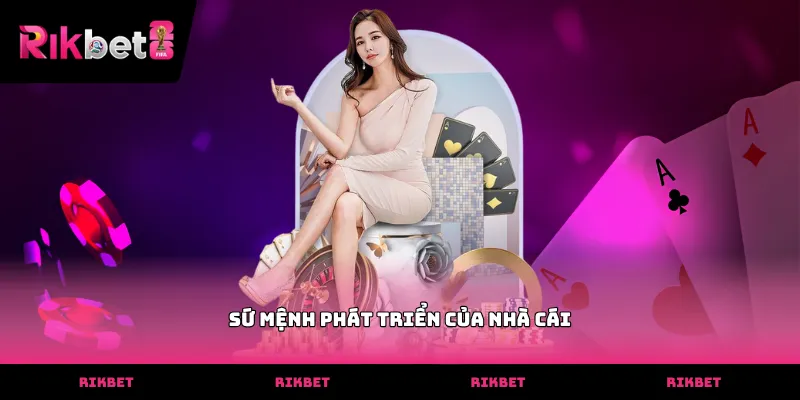 RIKBET Sứ mệnh phát triển của nhà cái