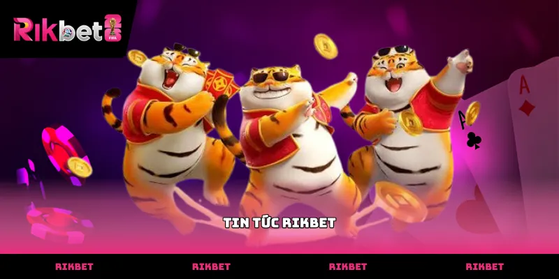 Theo dõi tin tức RIKBET để cập nhật sự kiện sảnh game